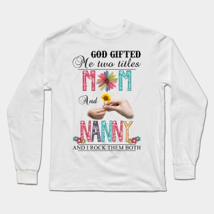 Vintage God Gifted Me Two Titles Mom And Nanny Wildflower Hands Flower Happy Mothers Day Long Sleeve T-Shirt